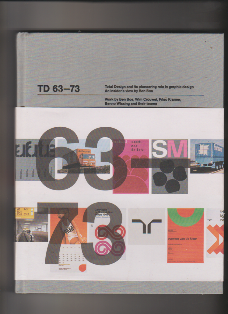 Bos, Ben - TD 63-73 Total Design and its pioneering role in graphic design. An insiders view by Ben Bos