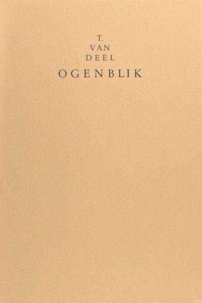 Deel, T. van. - Ogenblik