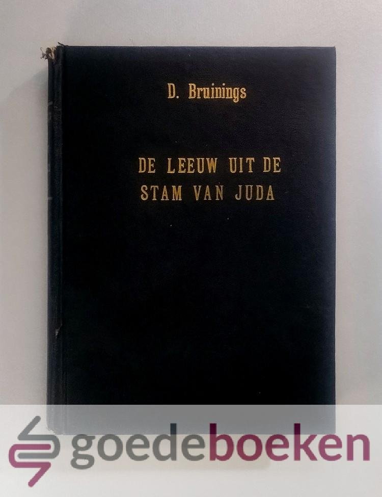 Bruinings, D. - De Leeuw uit de Stam van Juda --- Als een lam ter slachting geleid, zijnde zestien weldoorwrochte leerredenen over het bitter kruislijden van onzen gezegenden Heiland en Zaligmaker Jezus Christus