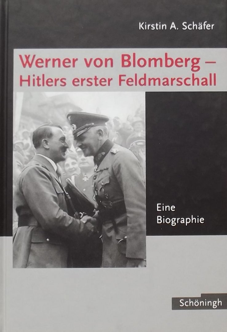 Schäfer, Kirstin A. - Werner von Blomberg: Hitlers erster Feldmarschall / Eine Biographie