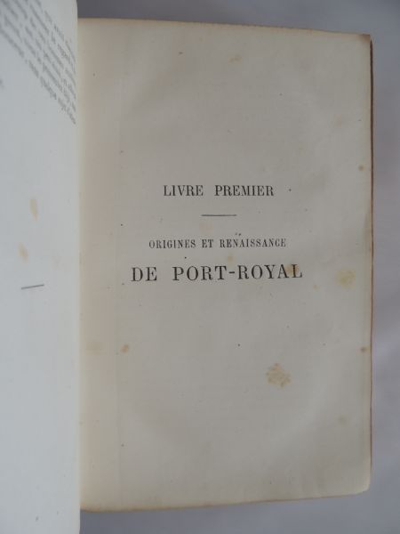 Sainte Beuve C.-A. - Port-Royal -  Vol. 1, Livre Premier - Origines et Renaissance de Port-Royal. Livre Deuxieme - Le Port-Royal de M. de Saint-Cyran
