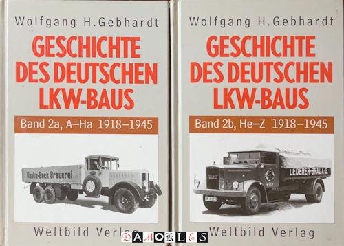 Wolfgang H. Gebhardt - Geaschichte des Deutschen LKW-Baus, Band 2a  A-H, Band 2b, He-Z 1918 - 1945