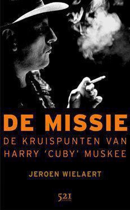  - De missie / de kruispunten van Harry  Cuby  Muskee : biografie