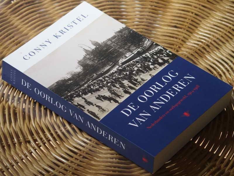 Kristel C - De oorlog van anderen. Nederland en oorlogsgeweld, 1914-1918