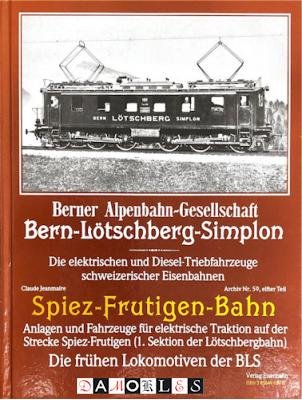 Claude Jeanmaire - Die elektrischen und Dieseltriebfahrzeuge Schweizerischer Eisenbahnen. Spiez-Frutigen-Bahn.