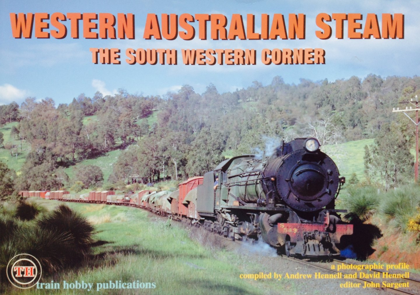 Hennell, Andrew.  Hennell, David. Sargent, John. - Western Australian Steam. The South Western Corner. A Photographic Profile.