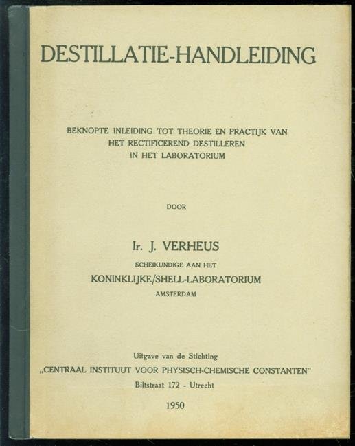 Verheus, J. - Destillatie handleiding : beknopte inleiding tot theorie en practijk van het rectificerend destilleren in het laboratorium