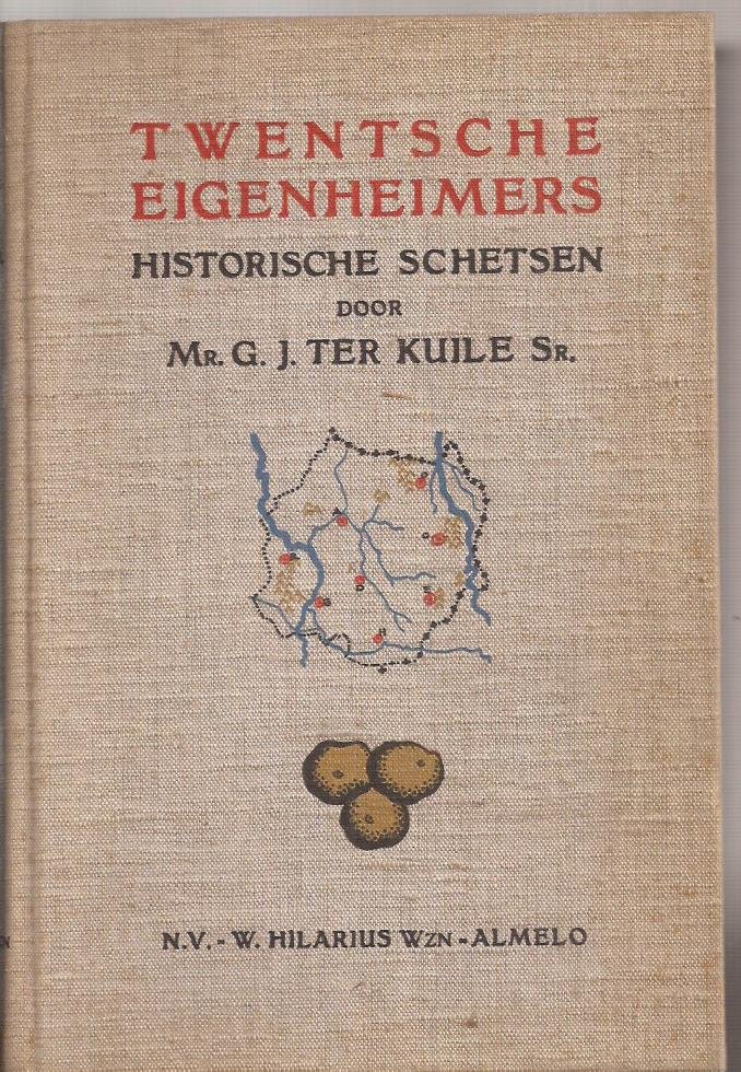 Kuile Sr., Mr. G.J. ter - Twentsche eigenheimers. Historische Schetsen van land en volk tusschen Dinkel en Regge.