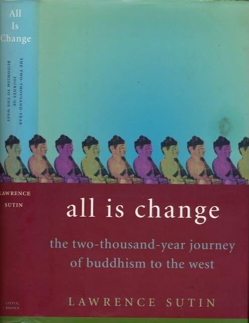 Sutin, Lawrence. - All is Change: The two-thousand-year journey of Buddhism to the West.