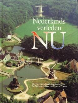  - Nederlands verleden nu. Het Nederlands Openluchtmuseum 75 jaar / The Netherlands Open-Air Museum 75 years