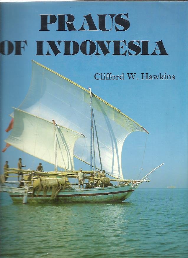 HAWKINS, Clifford W. - Praus of Indonesia.
