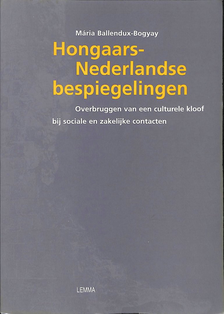 Ballendux-Bogyay, Maria - Hongaars-Nederlandse bespiegelingen. Overbruggen van een culturele kloof bij sociale en zakelijke contacten
