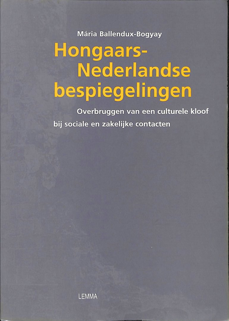 Ballendux-Bogyay, Maria - Hongaars-Nederlandse bespiegelingen. Overbruggen van een culturele kloof bij sociale en zakelijke contacten