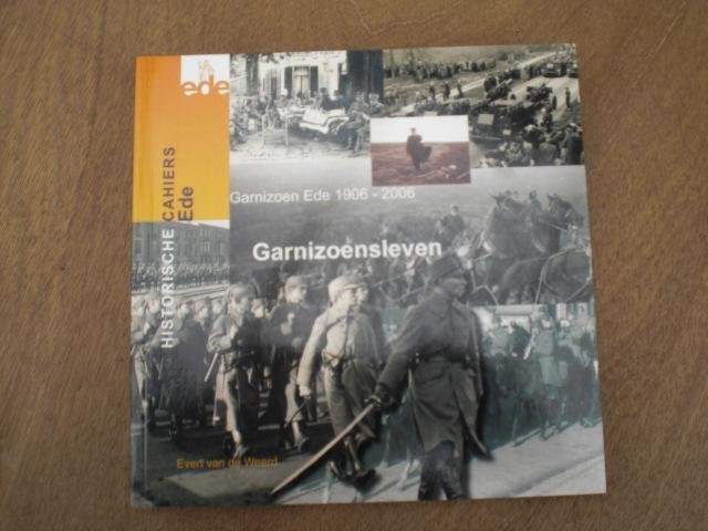 Weerd Evert van de - Garnizoensleven  Ede 1906-2006