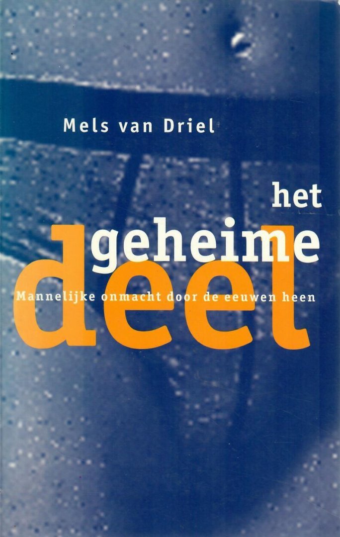 Driel, Mels van - Het geheime deel – Mannelijke onmacht door de eeuwen heen