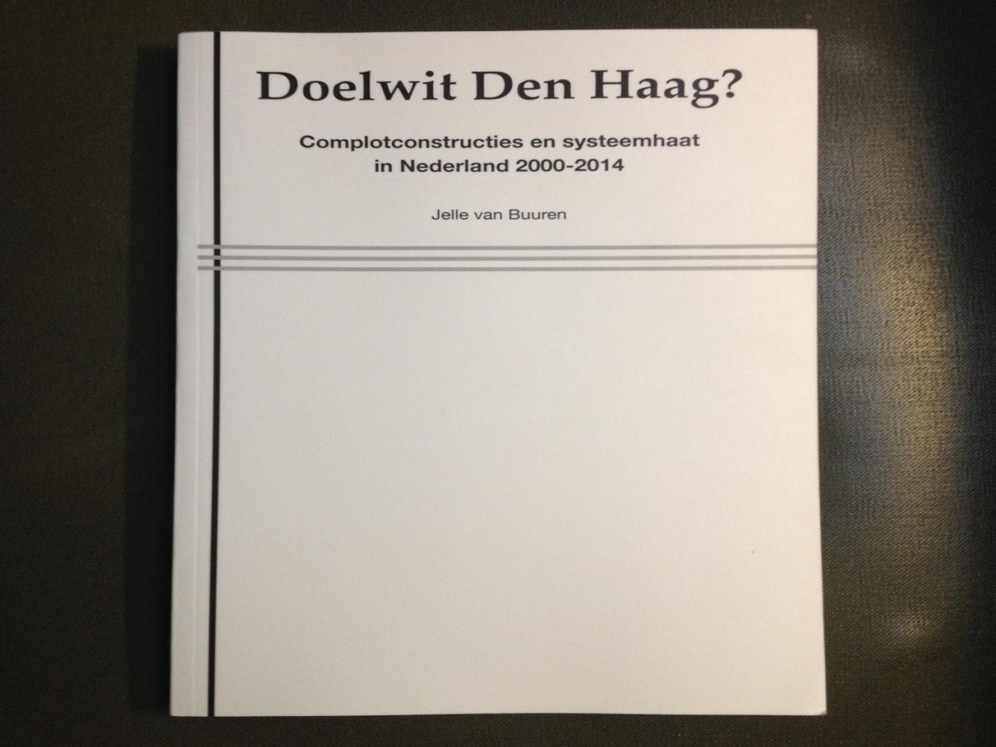 Jelle van Buuren - Doelwit Den Haag? Complotconstructies en systeemhaat in Nederland 2000-2014