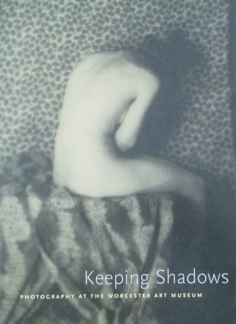 Acton, David - Keeping shadows Photography at the Worcester Art Museum