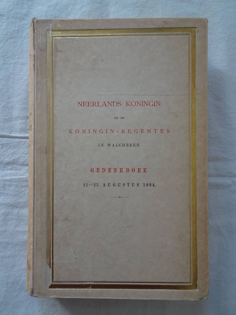 Lange Boom, M.M. de - Neerlands Koningin en de Koningin-Regentes in Walcheren; gedenkboek van Harer Majesteiten verblijf aldaar, 21-25 Augustus 1894.