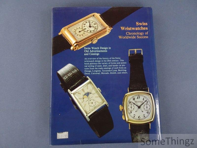 Gisbert L. Brunner & Christian Pfeiffer-Belli. - Swiss Wristwatches: Chronology of Worldwide Success. Swiss Watch Design in Old Advertisements and Catalogs.