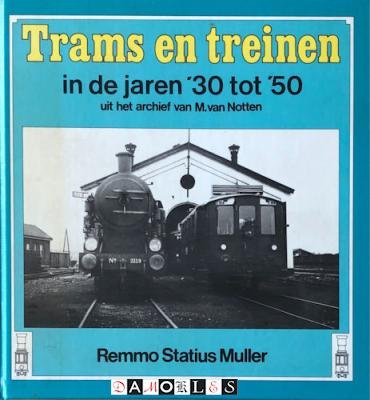 Remmo Statius Muller - Trams en treinen in de jaren '30 tot '50 uit het archief van M. van Notten