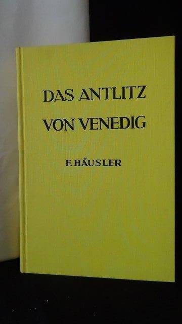 Häusler, Friedrich, - Das Antlitz von Venedig.
