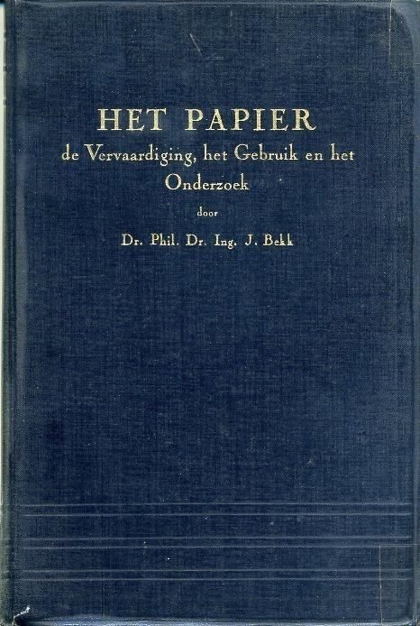 Bekk, J. e.a. - Het papier. Een bijdrage tot de kennis van de vervaardiging, gebruik en de onderzoekingsmethoden van papier.