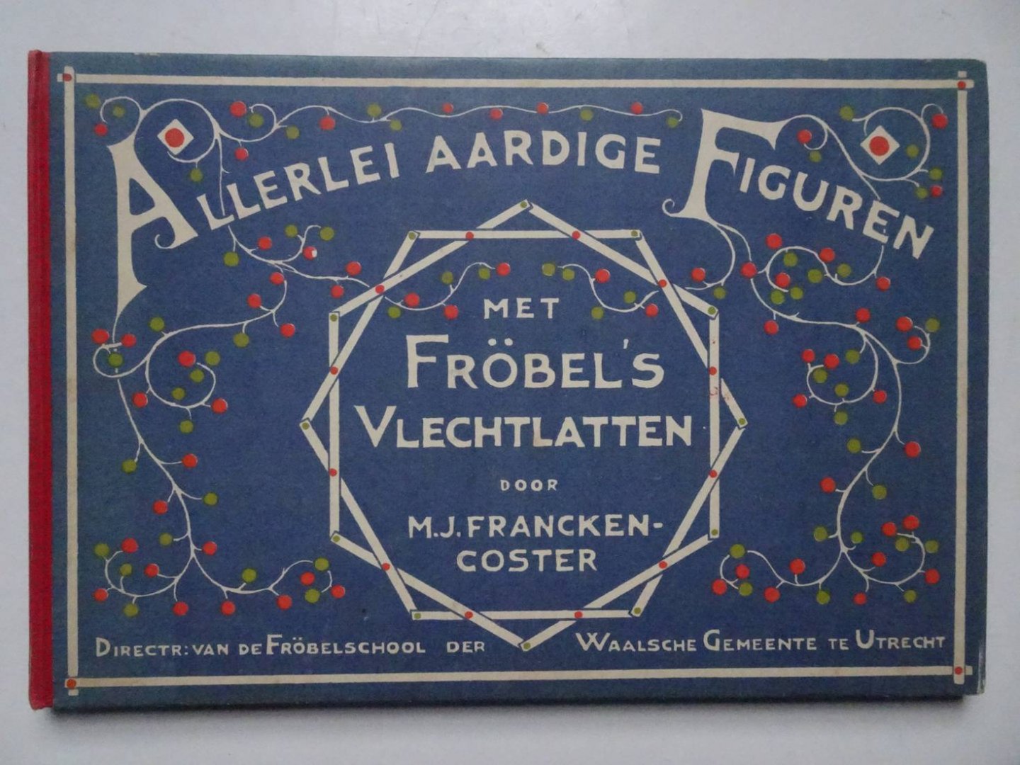 Francken- Coster, M.J.. - Allerlei aardige figuren met Fröbel's vlechtlatten. Ook voor wandversiering.