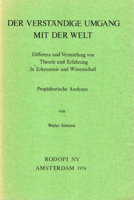 Simonis, Walter. - Der verständige Umgang mit der Welt. Differenz und Vermittlung von Theorie und Erfahrung in Erkenntnis und Wissenschaft. Propädeutische Analysen.