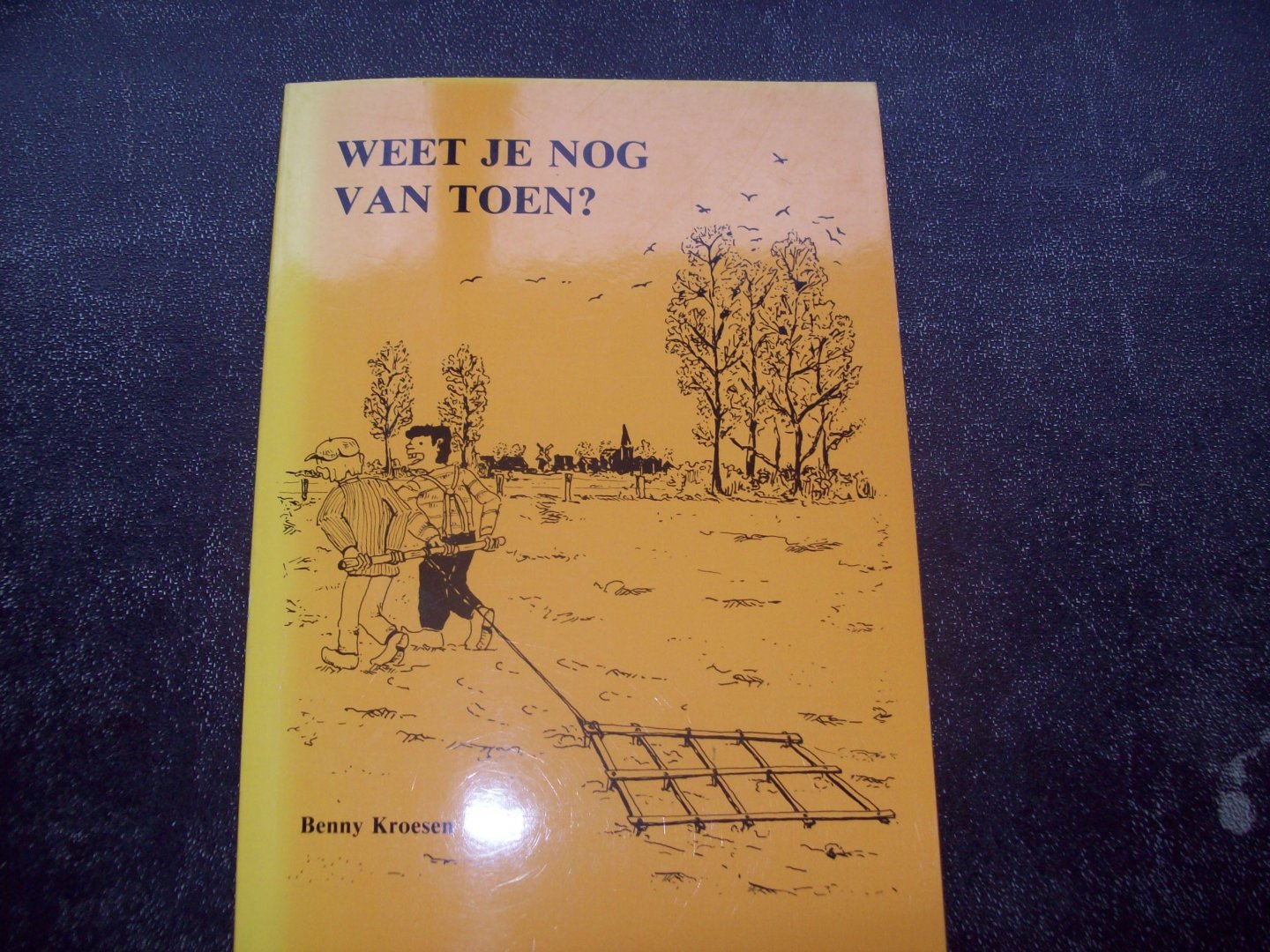 Benny Kroesen - "Weet je nog van Toen ! "  Dorpsverhalen uit de jaren veertig en vijftig afspelend in de Achterhoek.