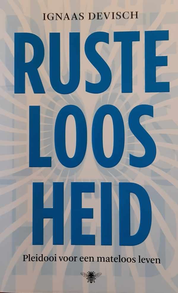 DEVISCH Ignaas - Rusteloosheid. Pleidooi voor een mateloos leven