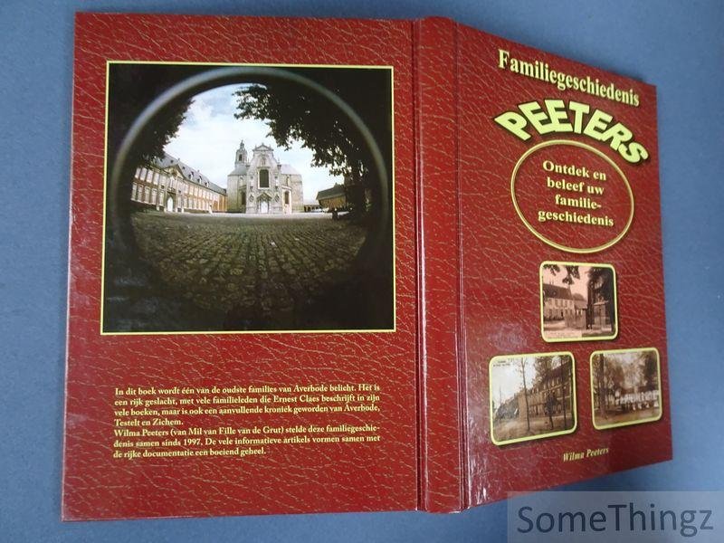 Wilma Peeters. - Familiegeschiedenis Peeters in Averbode en omgeving. 10 generaties Peeters.
