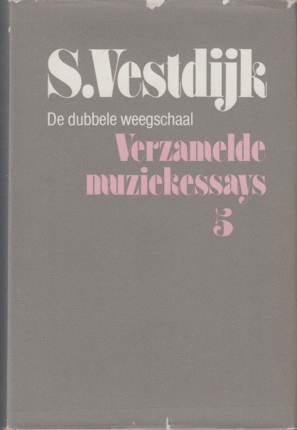 Vestdijk, Simon - Verzamelde muziekessays 5. De dubbele weegschaal.