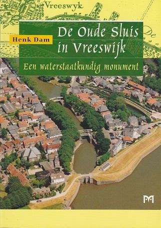 Henk Dam - De Oude Sluis in Vreeswijk. Een waterstaatkundig monument