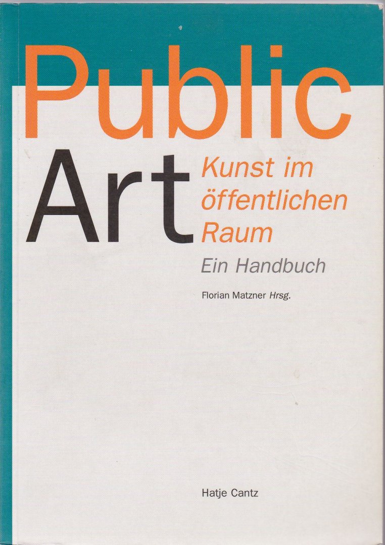 Matzner, Florian (Hrsg) - Public Art. Kunst im öffentlichen Raum. Ein handbuch