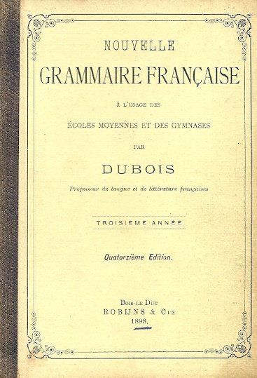 DUBOIS - Nouvelle Grammaire Francaise - Dubois (1898) -a l´usage des Ecoles Moyennes et des et des Gymnases. Troisieme Annee