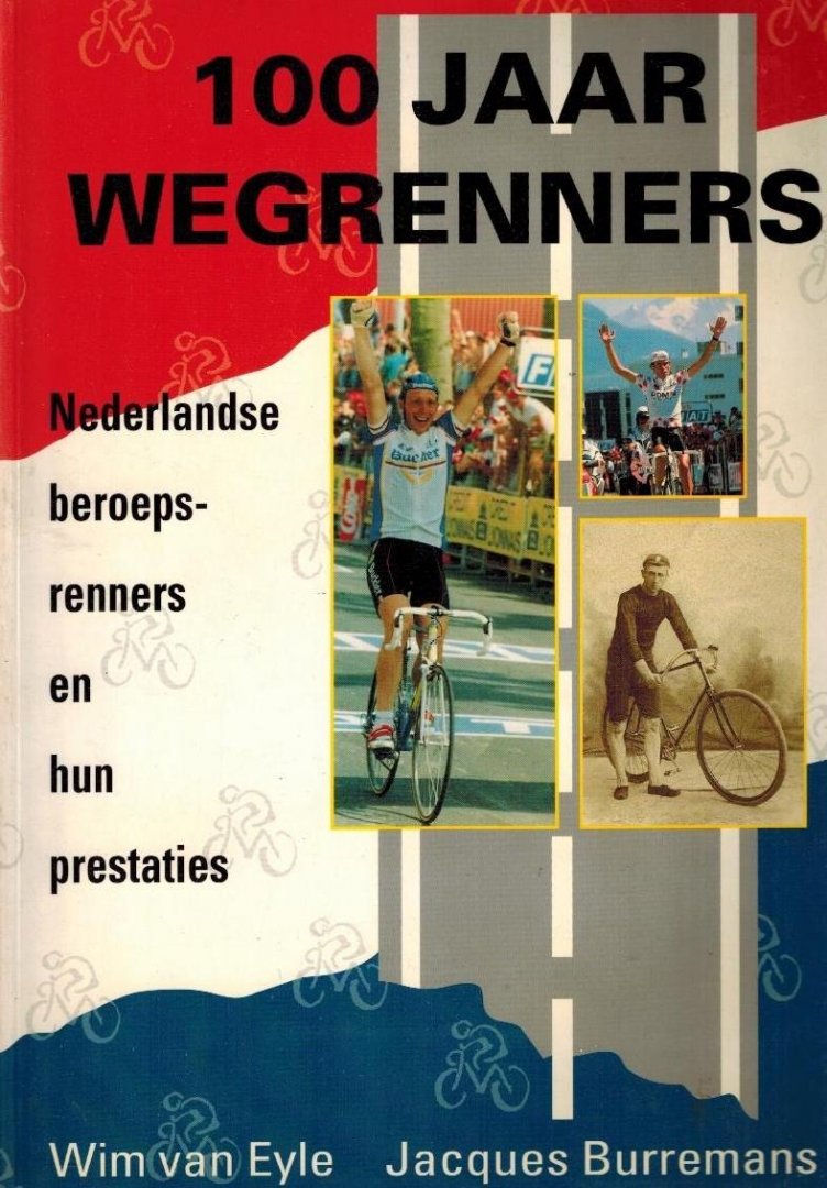 EYLE, Wim van en Jacques BURREMANS - 100 Jaar Wegrenners -Nederlandse beroepsrenners en hun prestaties