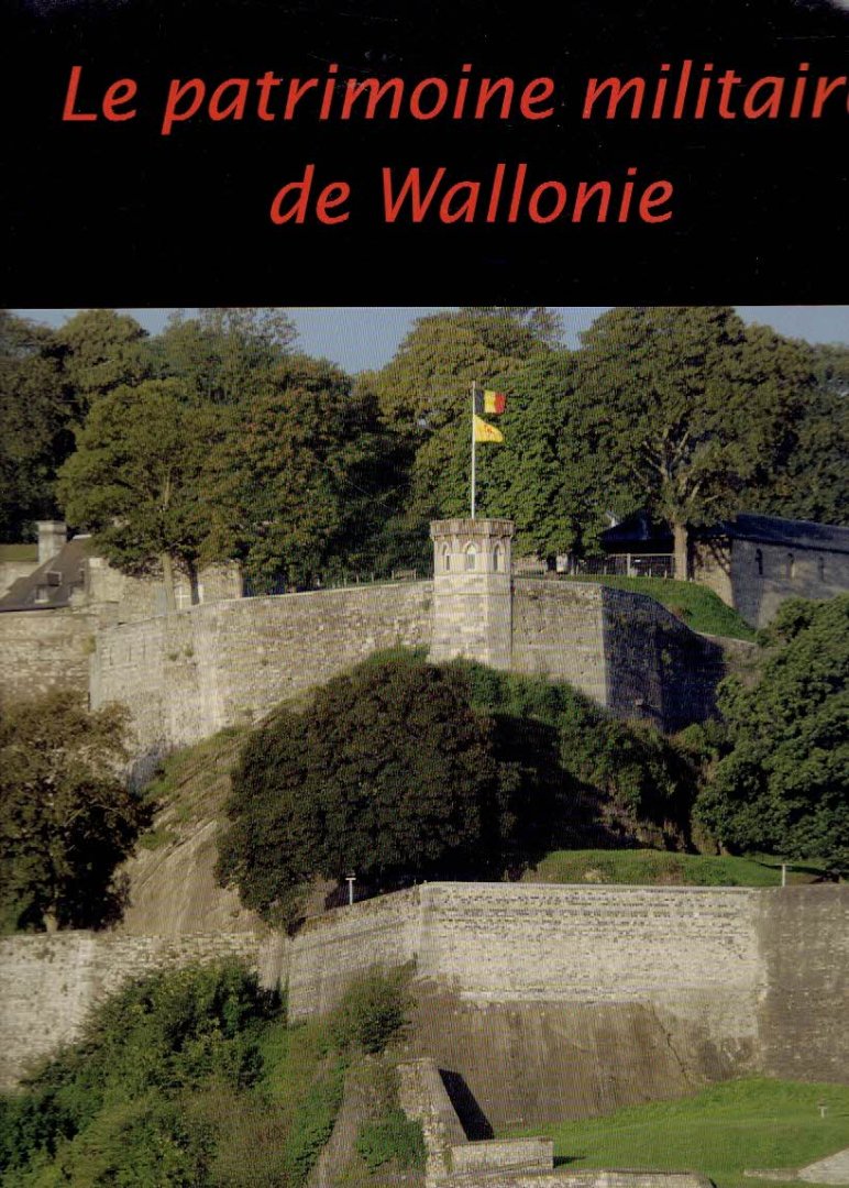 DEJARDIN, Valérie & Julien MAQUET - Le patrimoine militaire de Wallonie.