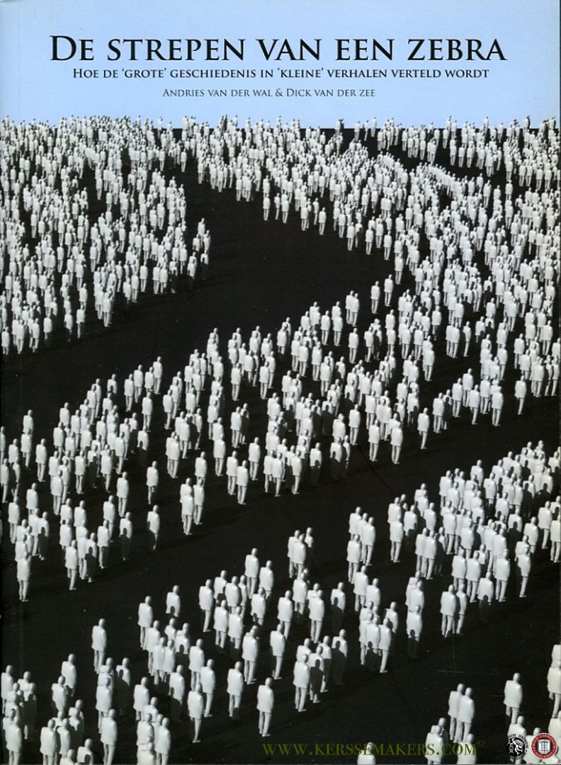 WAL, Andries van der / ZEE, Dick van der - De strepen van een zebra. Hoe de 'grote' geschiedenis in 'kleine' verhalen verteld wordt