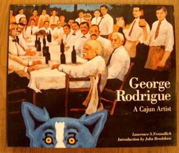 RODRIGUE, GEORGE - S. FREUNDLICH. - George Rodrigue. A cajun Artist.