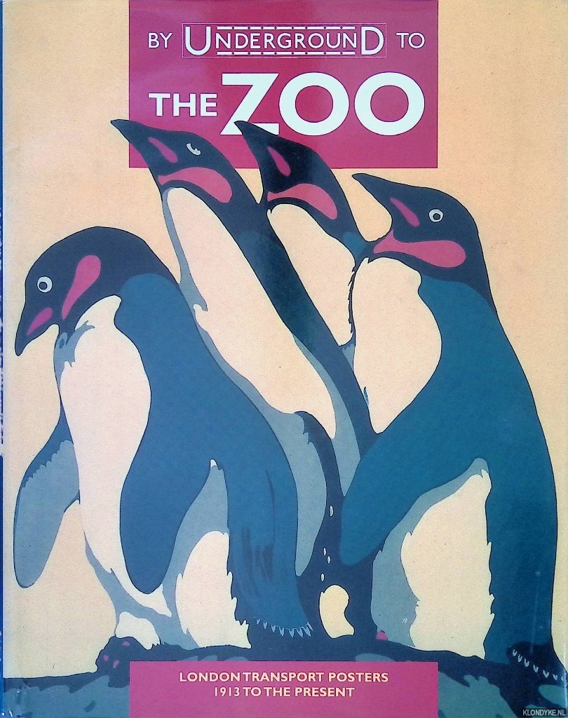 Riddell, Jonathan - By Underground to the Zoo: London Transport Posters 1913 to the Present