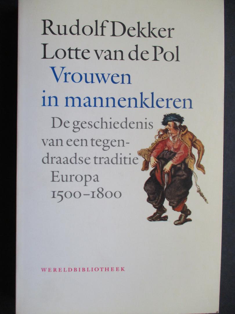 DEKKER, R. / POL,L.van de - Vrouwen in mannenkleren. De geschiedenis van een tegendraadse traditie in europa 1500-1800.