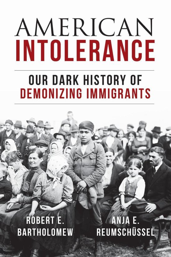 Bartholomew, Robert E. & Anja Reumschüssel. - American intolerance : our dark history of demonizing immigrants.