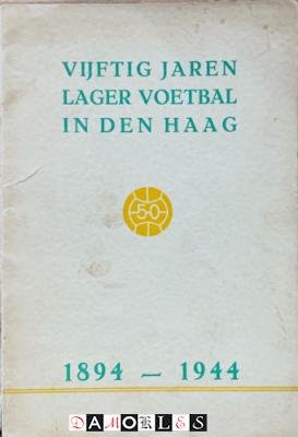 A. Van Emmenes - Vijftig jaren Lager Voetbal in Den Haag 1894 - 1944