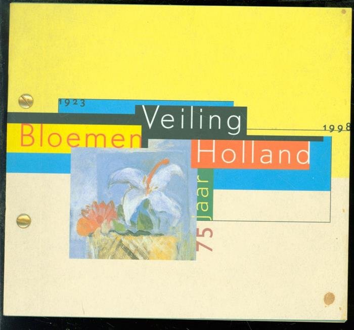 PJ van Dijk bloemenveiling., Gerard Sneeuw - Bloemenveiling Holland 75 jaar : 1923-1998  - bloemrijk verleden