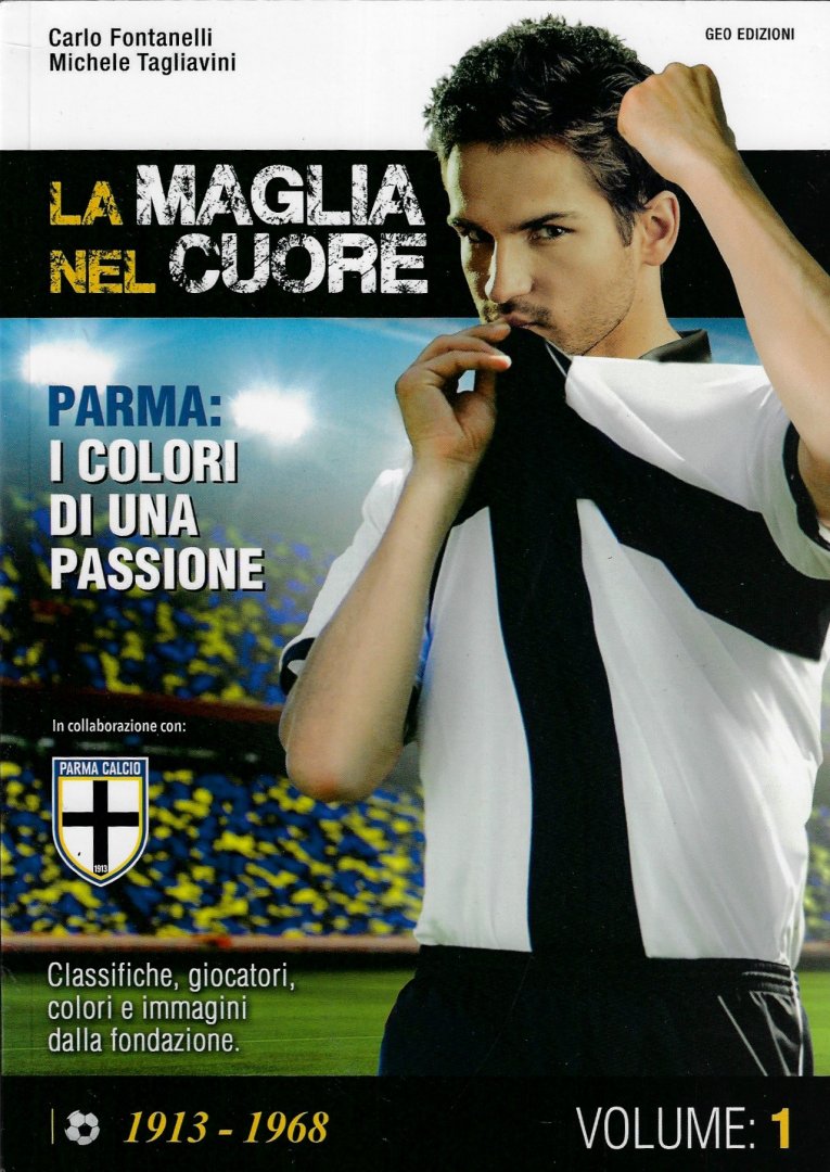 Fontanelli, Carlo e Tagliavini, Michele - La maglia nel cuore 1913-1968 Volume: 1 -Parma: i colori di una passione
