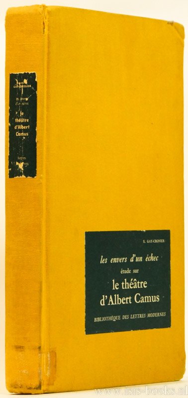 CAMUS, A., GAY-CROSIER, R. - Les envers d'un échec. Étude sur le théâtre d'Albert Camus.