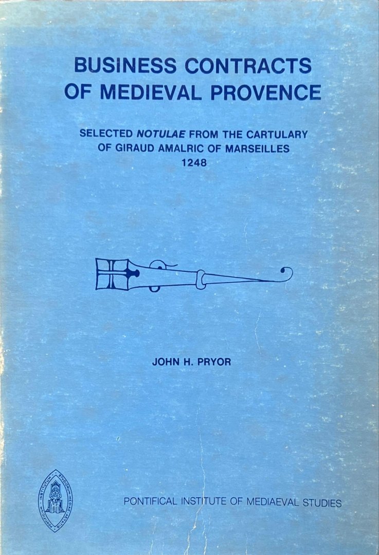 Pryor, John H. - Business contracts of medieval Provence : selected notulae from the cartulary of Giraud Amalric of Marseilles, 1248.
