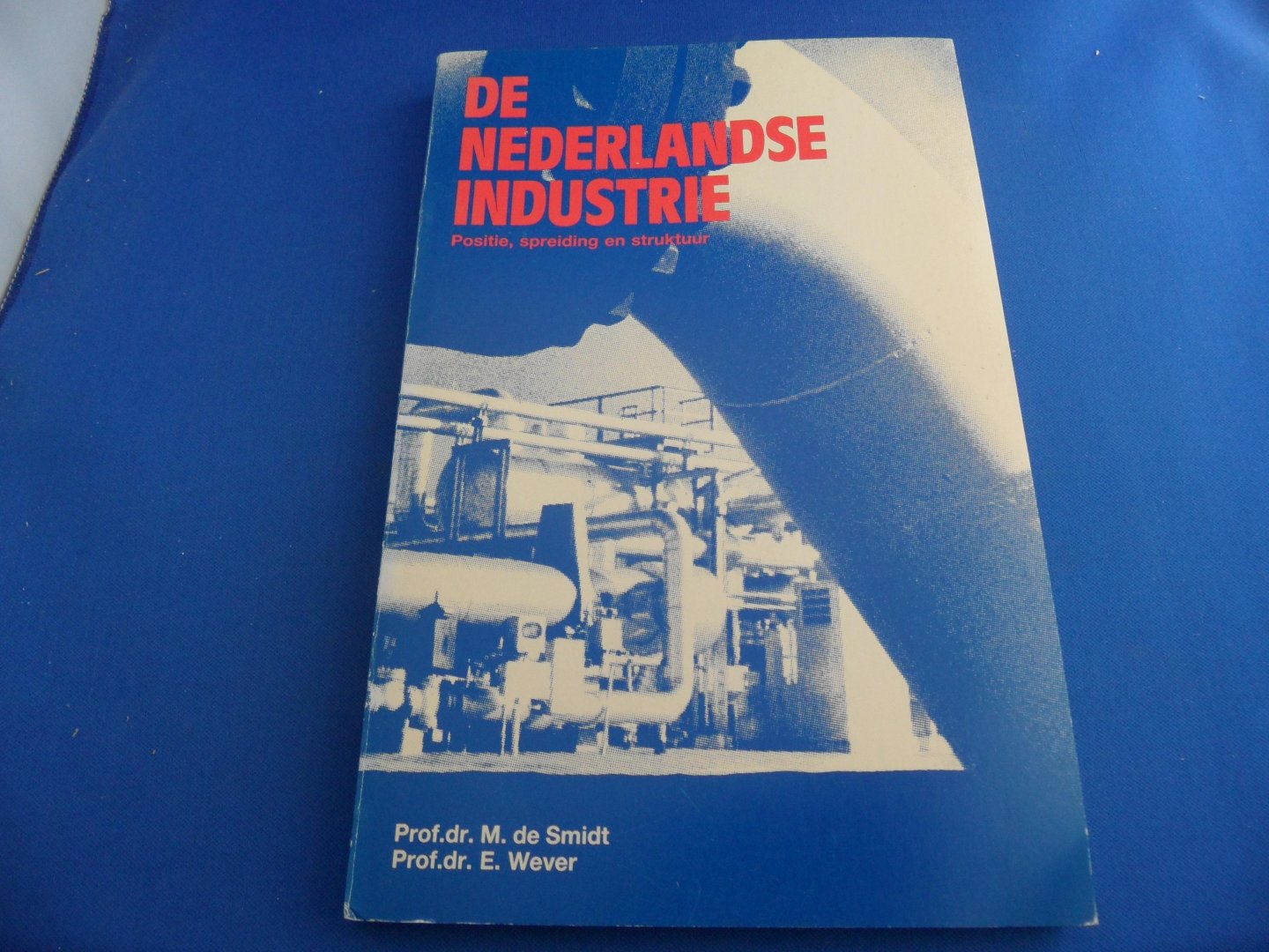 Smidt, Prof. Dr. M. de & Wever, Prof. E. - De Nederlandse industrie. Positie, spreiding en struktuur