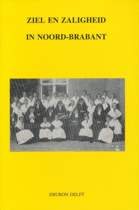 Oudheusden, J.A.F.M. / Abels, P.H.A.M. - Ziel en zaligheid in Noord-Brabant.