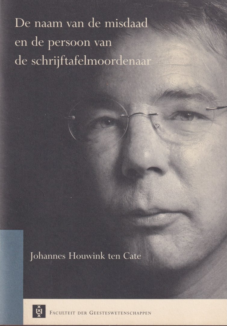 Cate, Johannes Houwink ten - De naam van de misdaad en de persoon van de schrijftafelmoordenaar